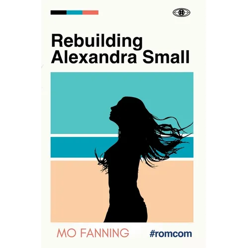 Rebuilding Alexandra Small: Bold, brilliant and funny - romantic comedy at its best - Paperback