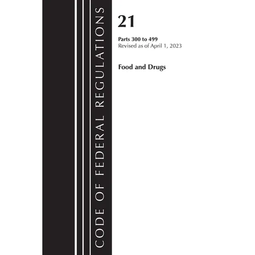 Code of Federal Regulations, Title 21 Food and Drugs 300-499, 2023 - Paperback