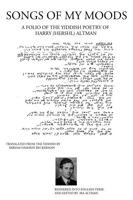 Songs of My Moods: A Folio of the Yiddish Poetry of Harry (Hershl) Altman - Paperback