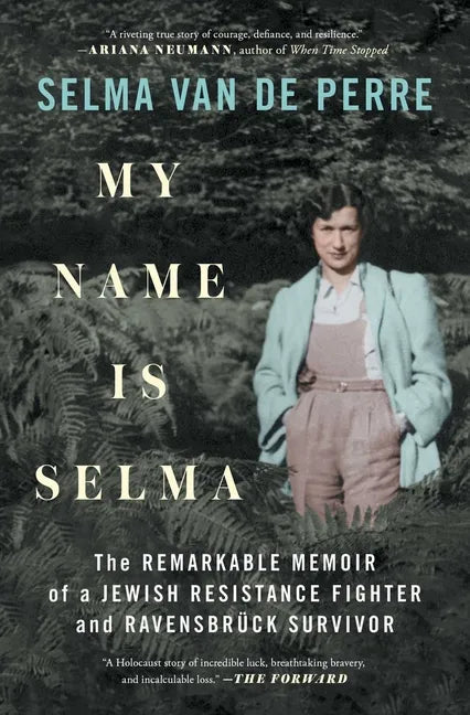 My Name Is Selma: The Remarkable Memoir of a Jewish Resistance Fighter and Ravensbrück Survivor - Paperback