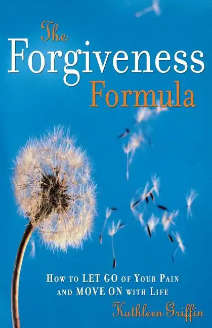 The Forgiveness Formula: How to Let Go of Your Pain and Move on with Life - Paperback