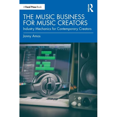 The Music Business for Music Creators: Industry Mechanics for Contemporary Creators - Paperback