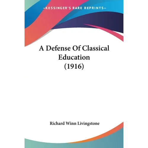 A Defense Of Classical Education (1916) - Paperback