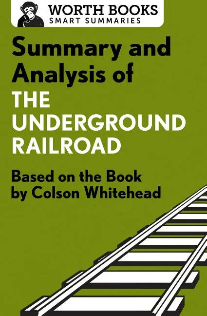 Summary and Analysis of the Underground Railroad: Based on the Book by Colson Whitehead - Paperback