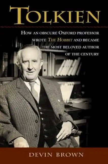 Tolkien: How an Obscure Oxford Professor Wrote the Hobbit and Became the Most Beloved Author of the Century - Paperback