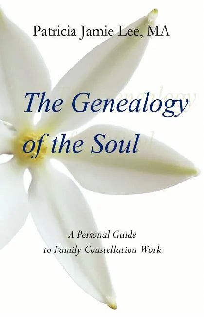 The Genealogy of the Soul: A Personal Guide to Family Constellation Work - Paperback