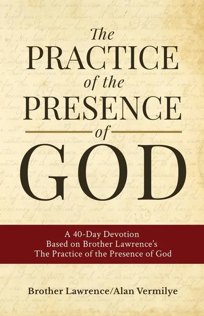 The Practice of the Presence of God: A 40-Day Devotion Based on Brother Lawrence's The Practice of the Presence of God (Includes Entire Book) - Paperback