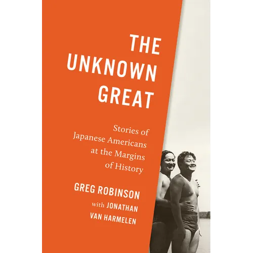 The Unknown Great: Stories of Japanese Americans at the Margins of History - Paperback