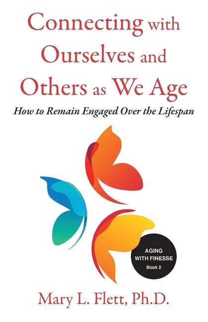 Connecting with Ourselves and Others as We Age: How to Remain Engaged over the Lifespan - Paperback