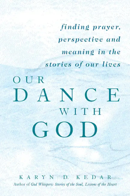 Our Dance with God: Finding Prayer, Perspective and Meaning in the Stories of Our Lives - Hardcover