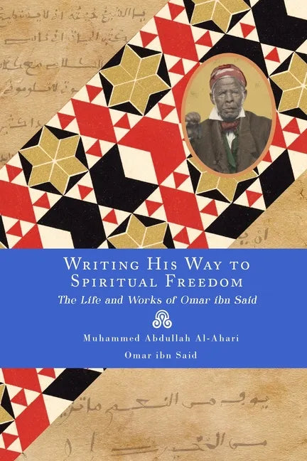 Writing His Way to Spiritual Freedom: The Life and Works of Omar ibn Said - Paperback
