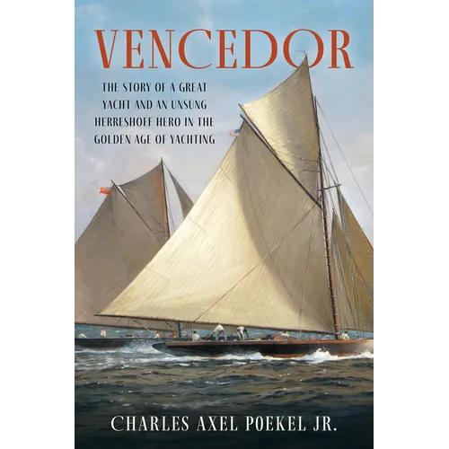 Vencedor: The Story of a Great Yacht and an Unsung Herreshoff Hero in the Golden Age of Yachting - Paperback