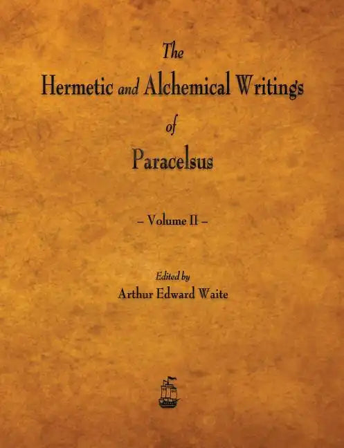 The Hermetic and Alchemical Writings of Paracelsus - Volume II - Paperback