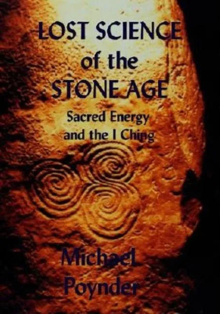 Lost Science of The Stone Age: Sacred Energy and the I Ching - Paperback