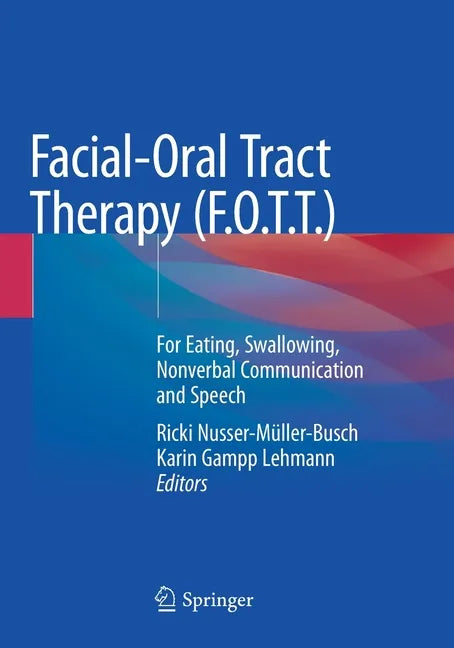 Facial-Oral Tract Therapy (F.O.T.T.): For Eating, Swallowing, Nonverbal Communication and Speech - Paperback