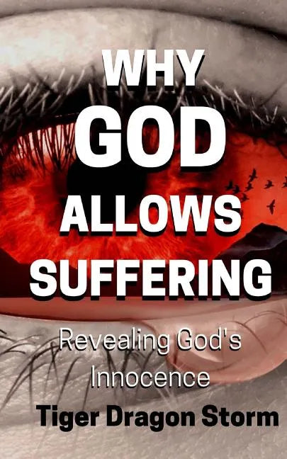 Why God Allows Suffering: Revealing God's Innocence - Paperback
