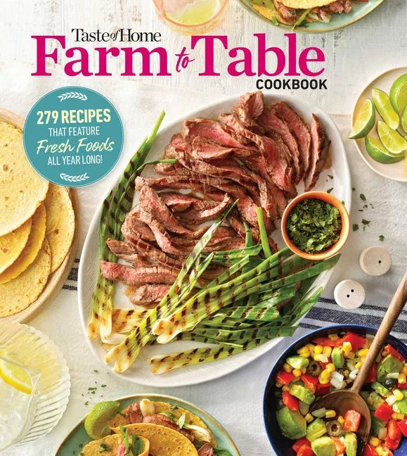 Taste of Home Farm to Table Cookbook: 279 Recipes That Make the Most of the Season's Freshest Foods - All Year Long! - Paperback
