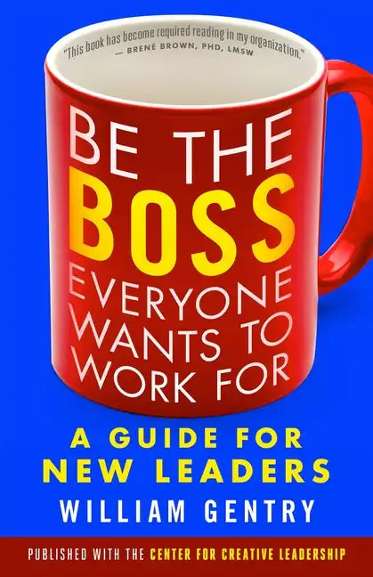 Be the Boss Everyone Wants to Work for: A Guide for New Leaders - Paperback