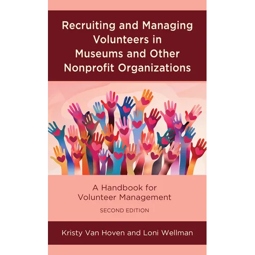 Recruiting and Managing Volunteers in Museums and Other Nonprofit Organizations: A Handbook for Volunteer Management - Paperback