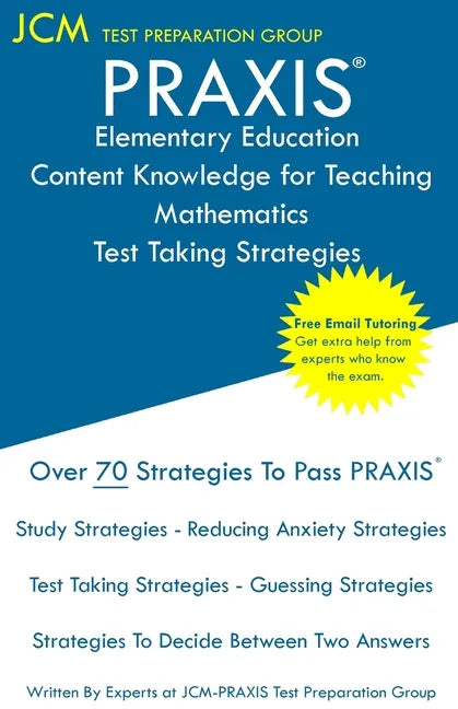 PRAXIS Elementary Education Content Knowledge for Teaching Mathematics - Test Taking Strategies: PRAXIS 7803 Mathematics CKT - Free Online Tutoring - - Paperback