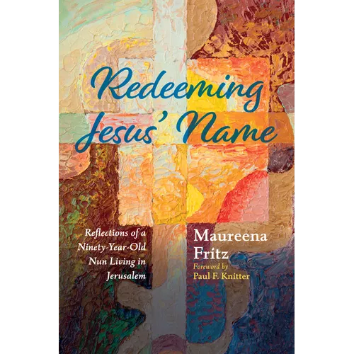 Redeeming Jesus' Name: Reflections of a Ninety-Year-Old Nun Living in Jerusalem - Paperback