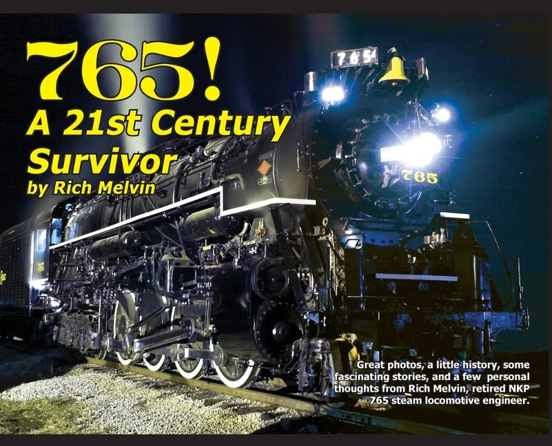 765, A Twenty-First Century Survivor: A little history and some great stories from Rich Melvin, the 765's engineer. - Hardcover