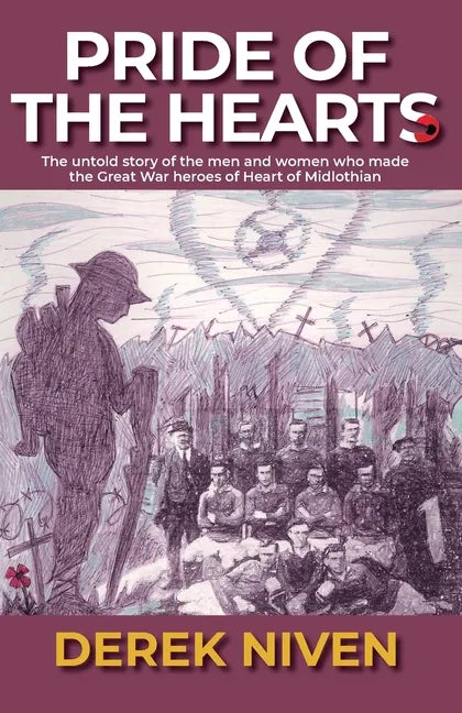 Pride of the Hearts: The untold story of the men and women who made the Great War heroes of Heart of Midlothian - Paperback