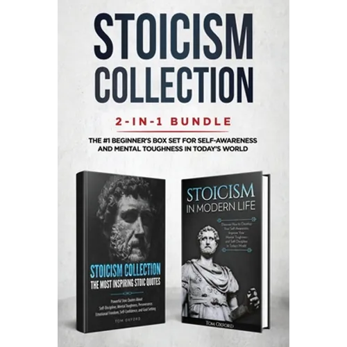 Stoicism Collection: 2-in-1 Bundle: Stoicism in Modern Life + The Most Inspiring Stoic Quotes - The #1 Beginner's Box Set for Self-Awarenes - Paperback