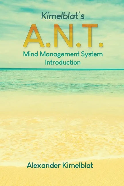Kimelblat's A.N.T. Mind Management System Introduction - Paperback