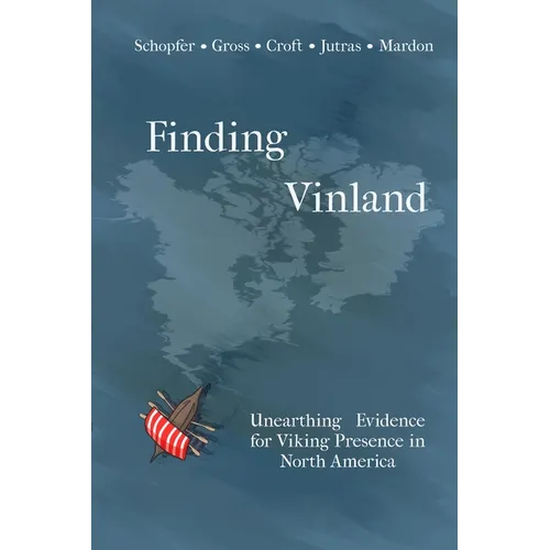Finding Vinland: Unearthing Evidence for Viking Presence in North America - Paperback