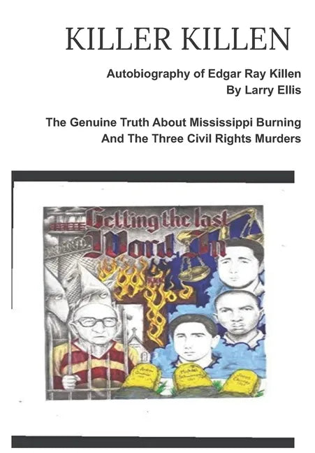 KILLER KILLEN And The Genuine Truth About Mississippi Burning and the Three Civil Rights Murders: The Autobiography of Edgar Ray Killen Written by Lar - Paperback
