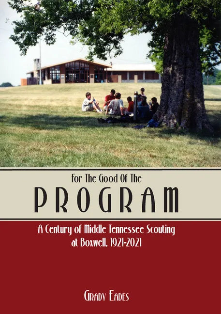 For the Good of the Program: A Century of Middle Tennessee Scouting at Boxwell, 1921 - 2021 - Paperback