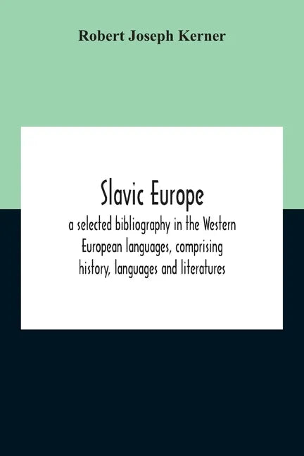 Slavic Europe; A Selected Bibliography In The Western European Languages, Comprising History, Languages And Literatures - Paperback