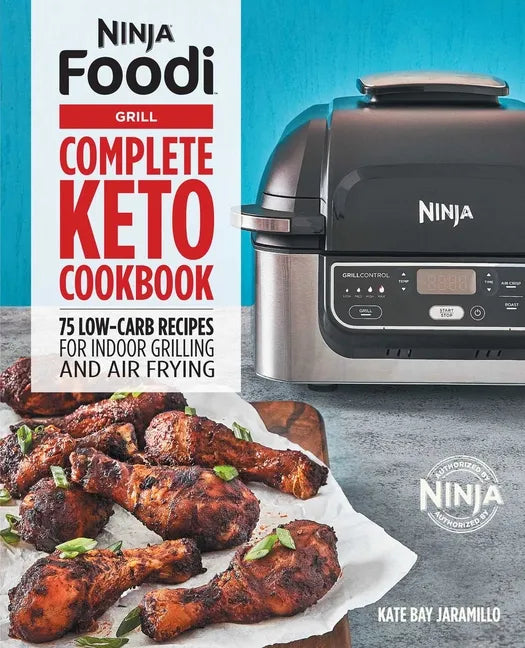 Ninja Foodi Grill Complete Keto Cookbook: 75 Low-Carb Recipes for Indoor Grilling and Air Frying - Paperback