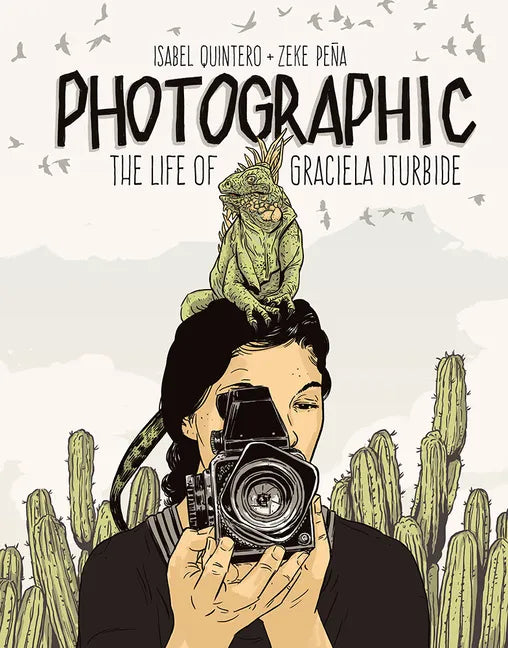 Photographic: The Life of Graciela Iturbide - Hardcover