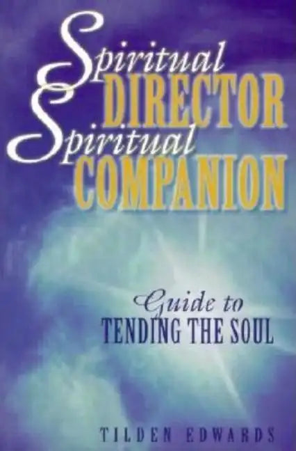 Spiritual Director, Spiritual Companion: Guide to Tending the Soul - Paperback