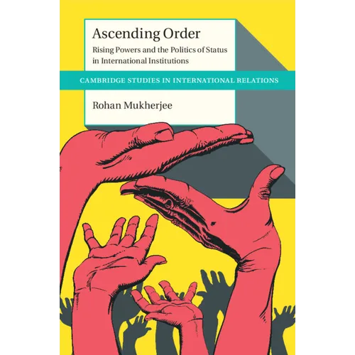 Ascending Order: Rising Powers and the Politics of Status in International Institutions - Paperback