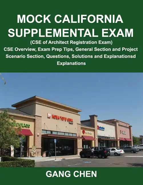 Mock California Supplemental Exam (CSE of Architect Registration Exam): CSE Overview, Exam Prep Tips, General Section and Project Scenario Section, Qu - Paperback