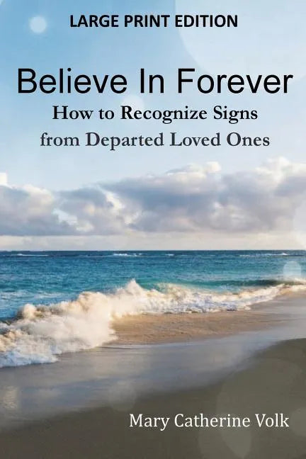 Believe In Forever LARGE PRINT: How to Recognize Signs from Departed Loved Ones - Paperback