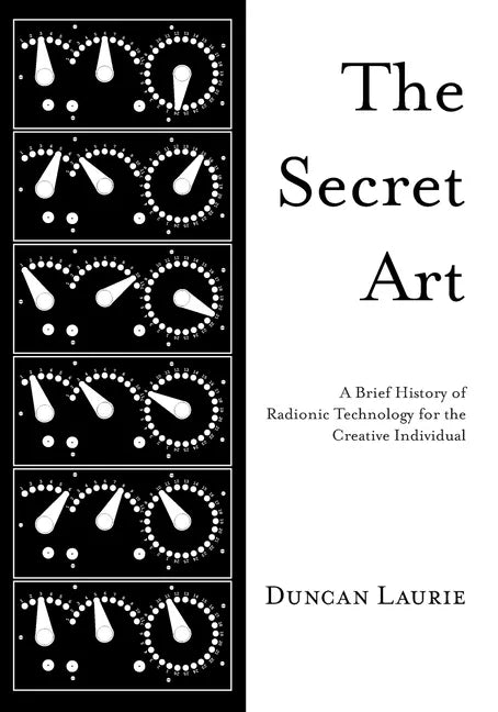The Secret Art: A Brief History of Radionic Technology for the Creative Individual - Paperback