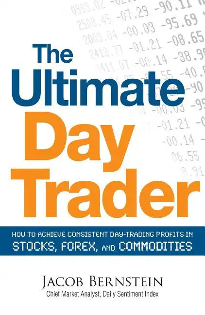 The Ultimate Day Trader: How to Achieve Consistent Day Trading Profits in Stocks, Forex, and Commodities - Paperback