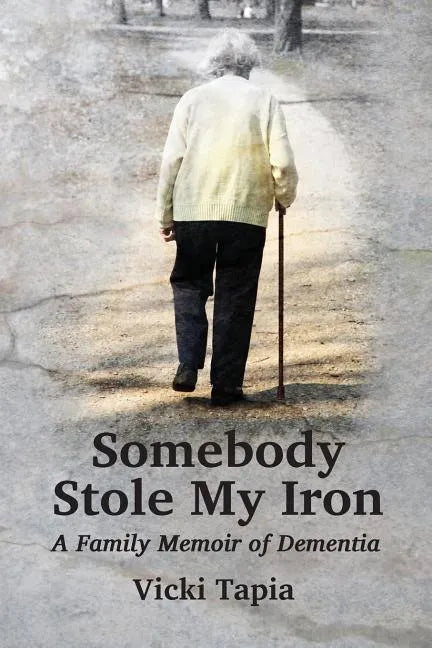 Somebody Stole My Iron: A Family Memoir of Demntia - Paperback