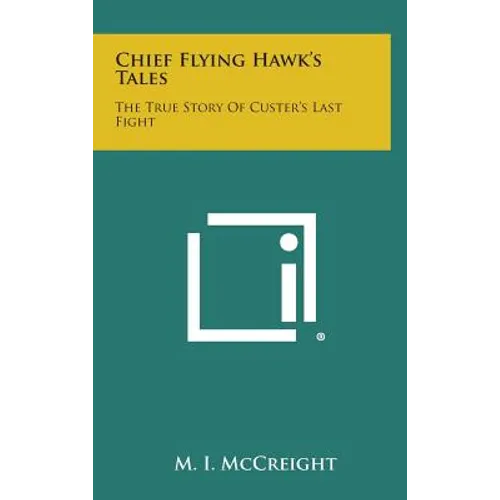 Chief Flying Hawk's Tales: The True Story of Custer's Last Fight - Hardcover