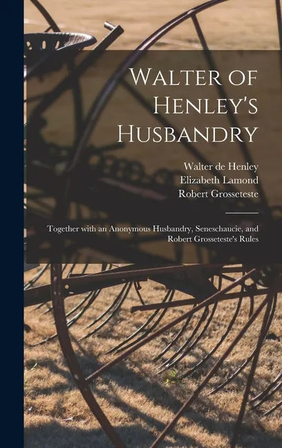 Walter of Henley's Husbandry: Together With an Anonymous Husbandry, Seneschaucie, and Robert Grosseteste's Rules - Hardcover