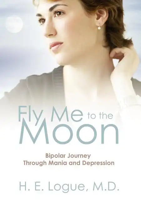 Fly Me to the Moon: Bipolar Journey through Mania and Depression - Hardcover