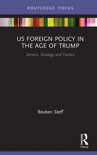US Foreign Policy in the Age of Trump: Drivers, Strategy and Tactics - Hardcover