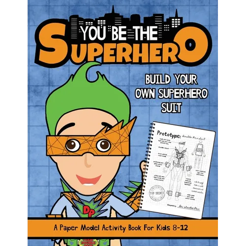 You Be The Superhero: A Paper Model Activity Book For Kids 8-12 - Paperback
