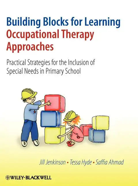 Building Blocks for Learning Occupational Therapy Approaches: Practical Strategies for the Inclusion of Special Needs in Primary School - Hardcover