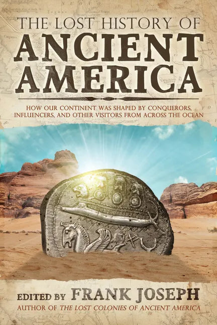 The Lost History of Ancient America: How Our Continent Was Shaped by Conquerors, Influencers, and Other Visitors from Across the Ocean - Paperback