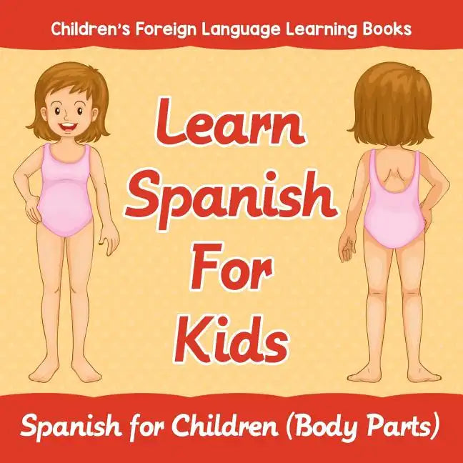 Learn Spanish For Kids: Spanish for Children (Body Parts) Children's Foreign Language Learning Books - Paperback